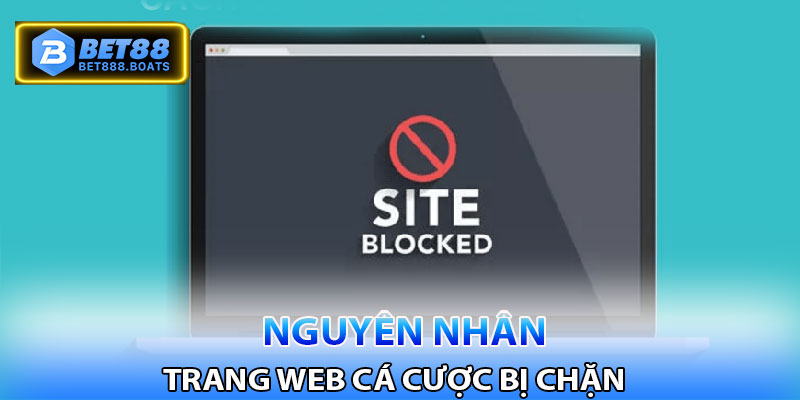 Những nguyên nhân mà trang weeb cá cược bị chặn?