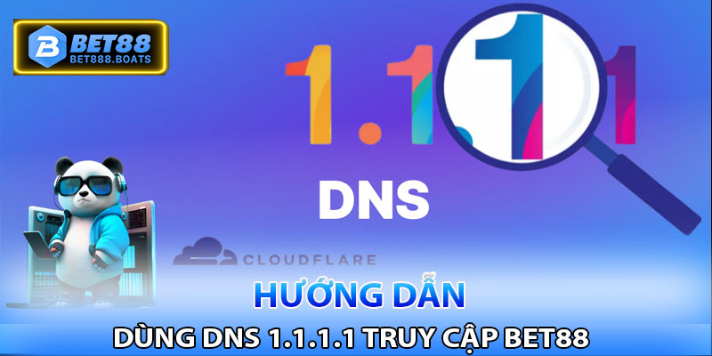 Hướng dẫn dùng 1.1.1.1 truy cập Bet88 khi bị chặn