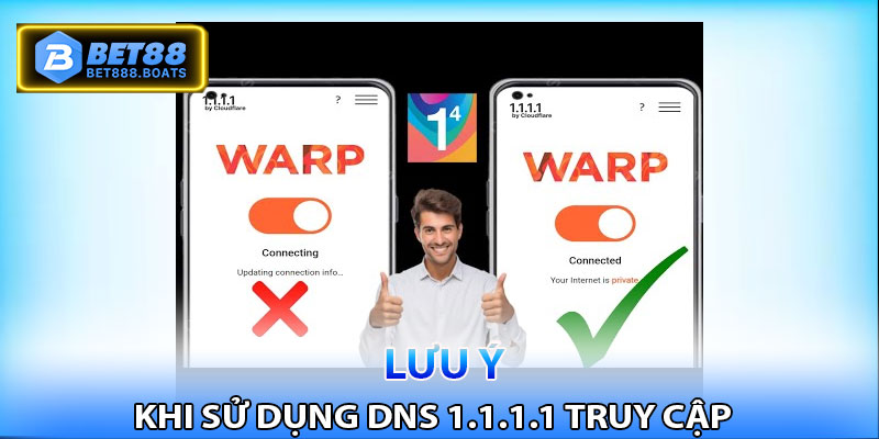 Những điều cần lưu ý trước khi dùng 1.1.1.1 truy cập Bet88