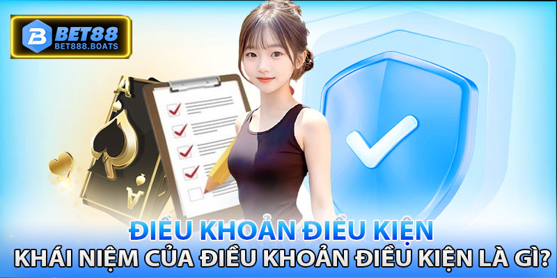 Khái niệm của điều khoản điều kiện là gì?