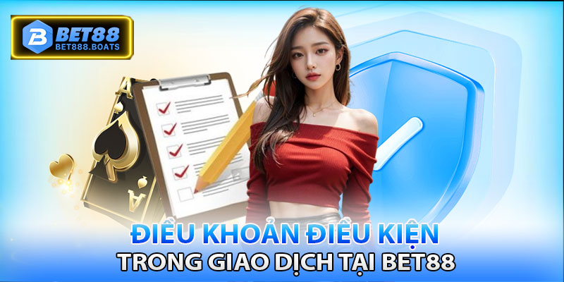 Điều khoản điều kiện trong giao dịch với Bet88