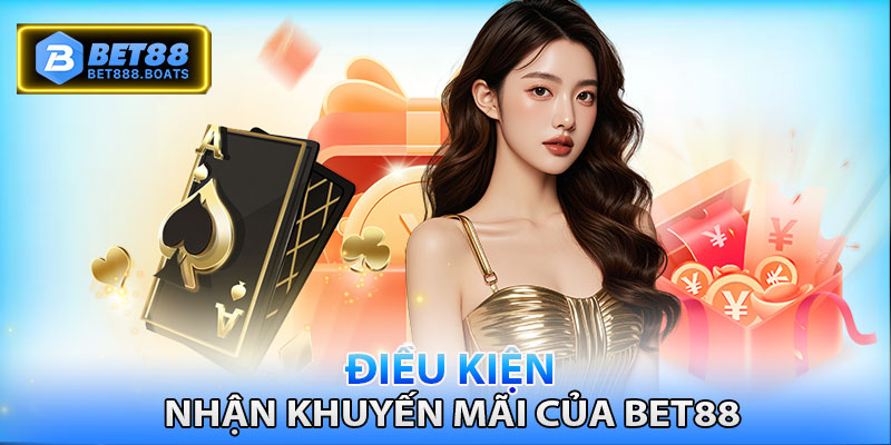 Điều kiện cơ bản để nhận được khuyến mãi của Bet88