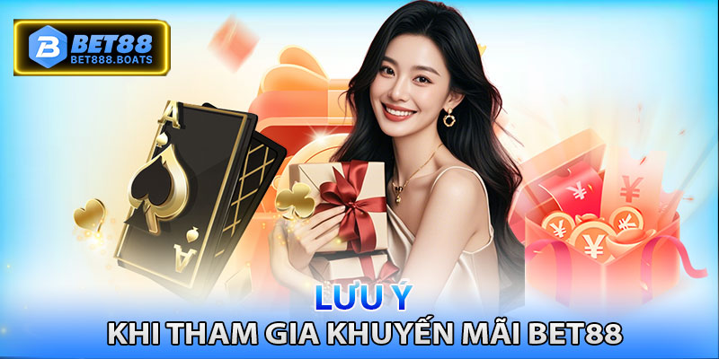 Những lưu ý quan trọng khi tham gia nhận khuyến mãi Bet88