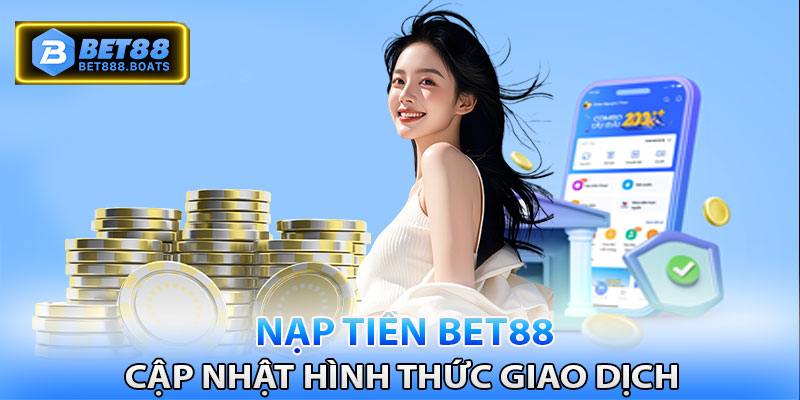 Cập nhật một số hình thức nạp tiền Bet88