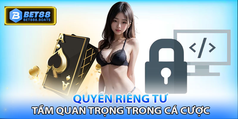 Quyền riêng tư trong cá cược và tầm quan trọng của nó