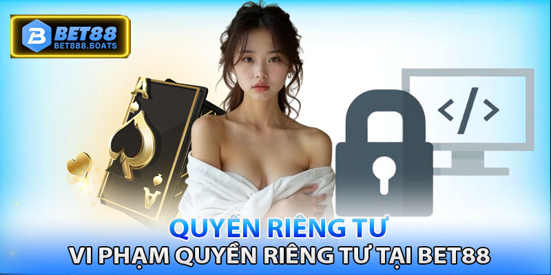 Vi phạm quyền riêng tư của Bet88