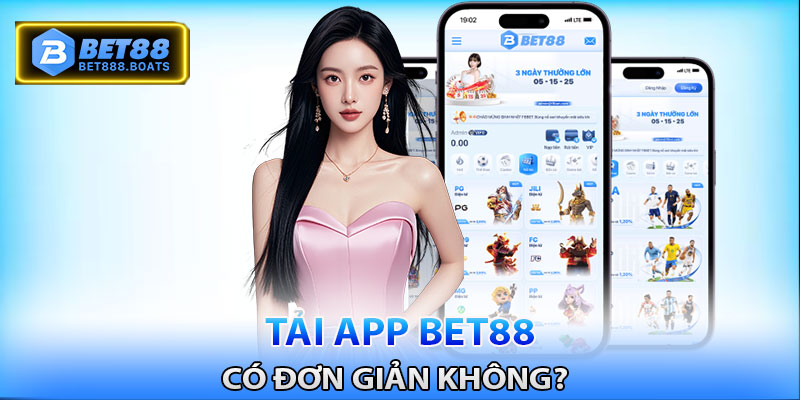 Tải app Bet88 có đơn giản không?