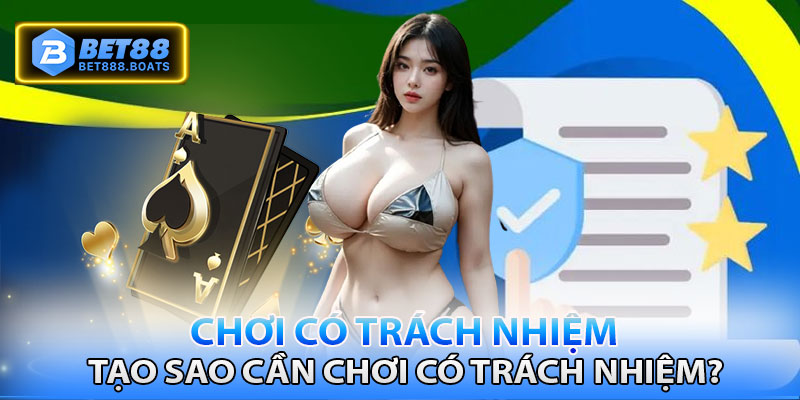 Tạo sao luôn khuyến khích chơi có trách nhiệm?