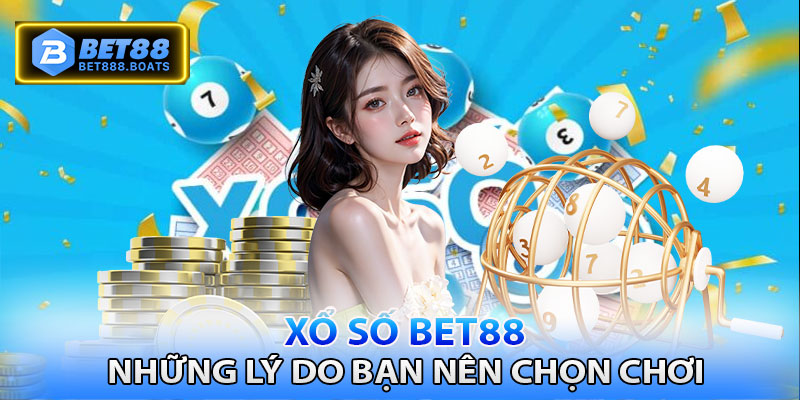 Những lý do bạn nên chọn chơi xổ số Bet88