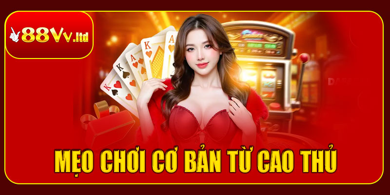 Những mẹo chơi poker cơ bản từ cao thủ 88vv